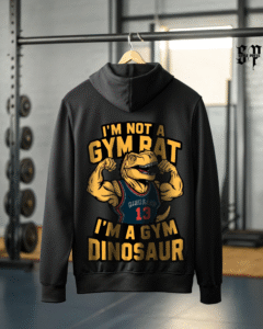 I'm Not a Gym Rat, I'm a Gym Dinosaur Hoodie