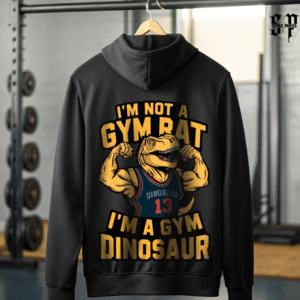 I'm Not a Gym Rat, I'm a Gym Dinosaur Hoodie